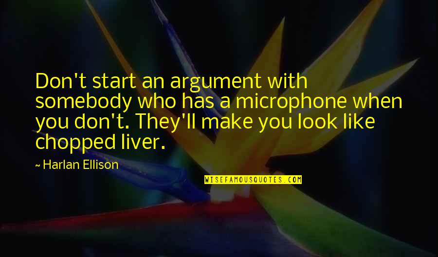 Crockery Quotes By Harlan Ellison: Don't start an argument with somebody who has