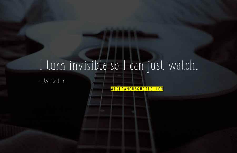 Crockett Johnson Quotes By Ava Dellaira: I turn invisible so I can just watch.