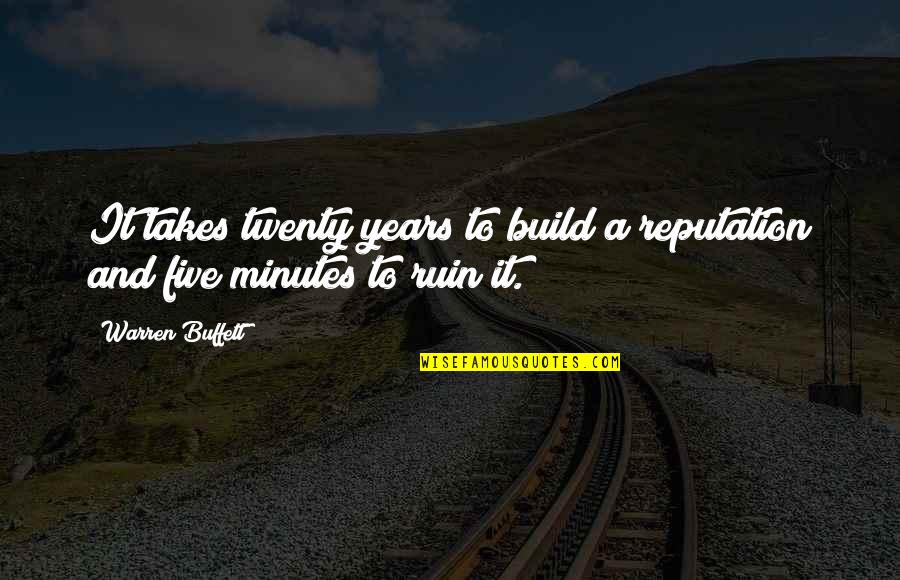 Crocketts Dawg Quotes By Warren Buffett: It takes twenty years to build a reputation