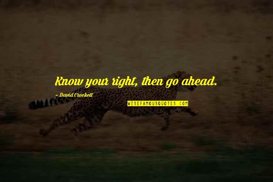 Crockett's Quotes By David Crockett: Know your right, then go ahead.