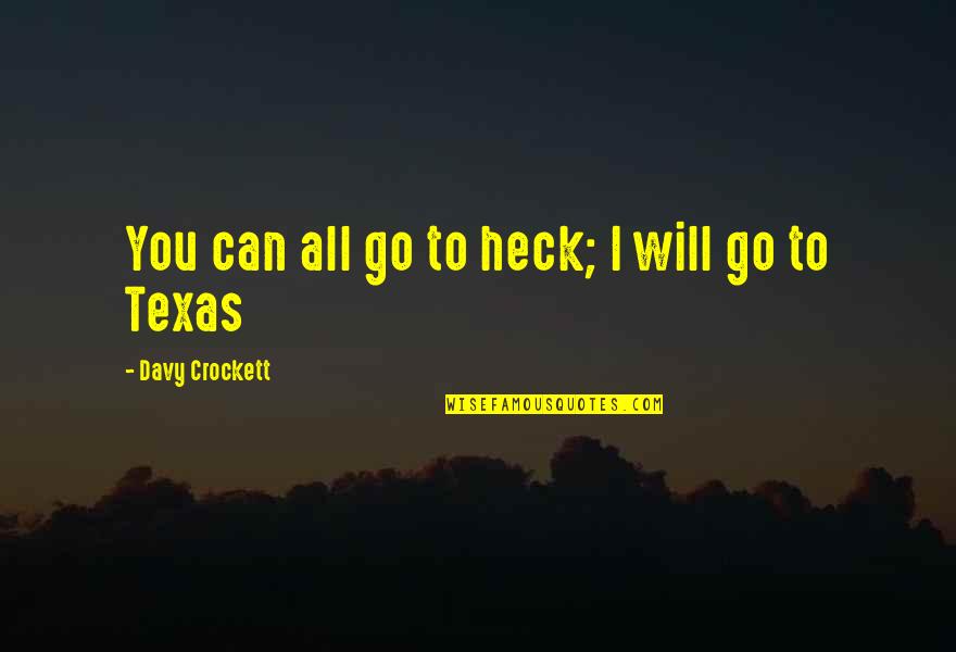 Crockett's Quotes By Davy Crockett: You can all go to heck; I will