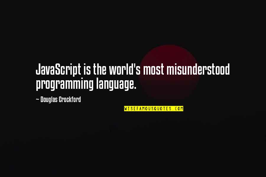 Crockford Quotes By Douglas Crockford: JavaScript is the world's most misunderstood programming language.