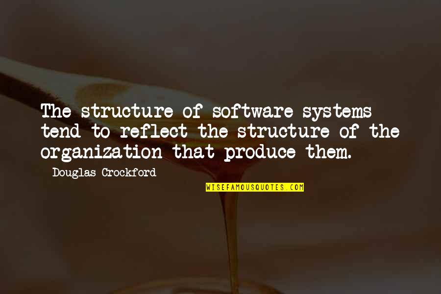 Crockford Quotes By Douglas Crockford: The structure of software systems tend to reflect