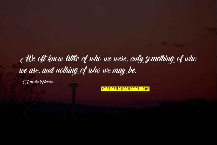 Crocky Quotes By Charlie Fletcher: We oft know little of who we were, Crocky Quotes By Charlie Fletcher: We oft know little of who we were,