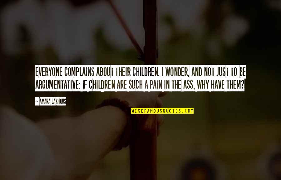 Crocky Wock Quotes By Amara Lakhous: Everyone complains about their children. I wonder, and Crocky Wock Quotes By Amara Lakhous: Everyone complains about their children. I wonder, and