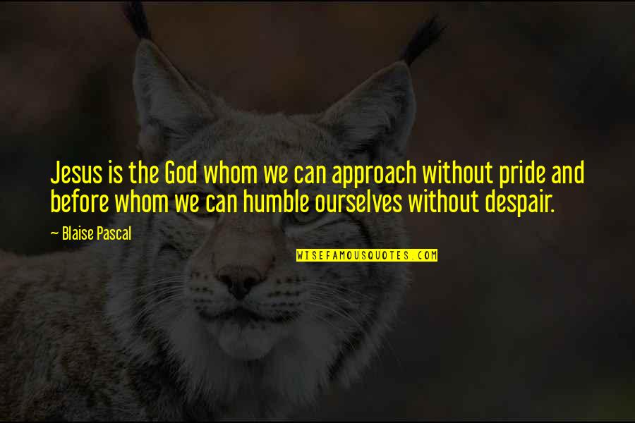 Crocky Wock Quotes By Blaise Pascal: Jesus is the God whom we can approach Crocky Wock Quotes By Blaise Pascal: Jesus is the God whom we can approach