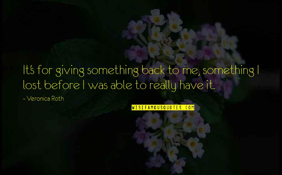 Crocodile Hunter Collision Course Quotes By Veronica Roth: It's for giving something back to me, something
