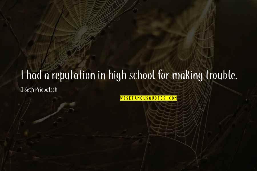 Crocodile Man Quotes By Seth Priebatsch: I had a reputation in high school for Crocodile Man Quotes By Seth Priebatsch: I had a reputation in high school for