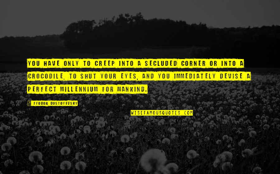 Crocodile Quotes By Fyodor Dostoyevsky: You have only to creep into a secluded
