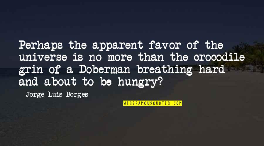 Crocodile Quotes By Jorge Luis Borges: Perhaps the apparent favor of the universe is