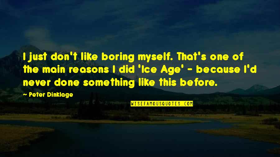 Crocodile Smile Quotes By Peter Dinklage: I just don't like boring myself. That's one