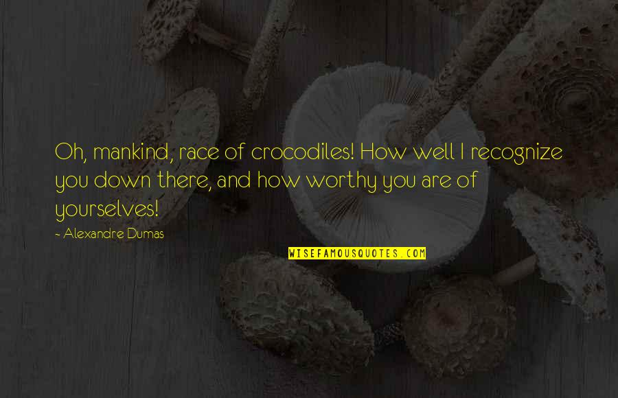 Crocodiles Quotes By Alexandre Dumas: Oh, mankind, race of crocodiles! How well I