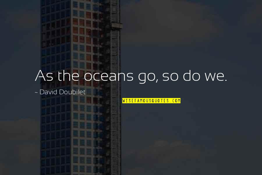 Crocodilo Desenho Quotes By David Doubilet: As the oceans go, so do we.