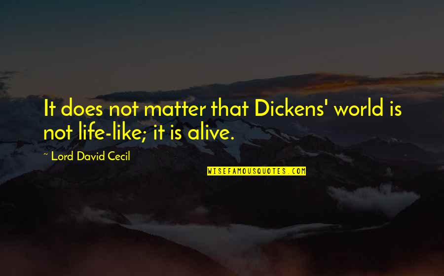 Crocodilopolis Quotes By Lord David Cecil: It does not matter that Dickens' world is