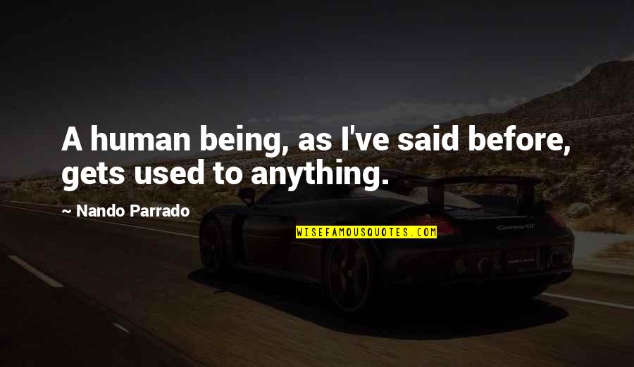 Crocs Buchi Quotes By Nando Parrado: A human being, as I've said before, gets Crocs Buchi Quotes By Nando Parrado: A human being, as I've said before, gets