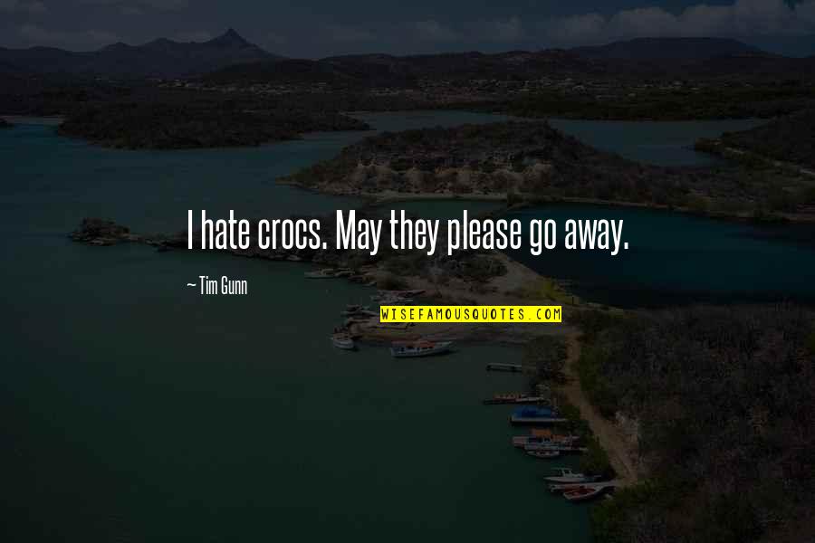 Crocs Quotes By Tim Gunn: I hate crocs. May they please go away.