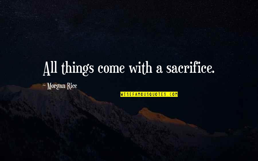 Croeser Quotes By Morgan Rice: All things come with a sacrifice.