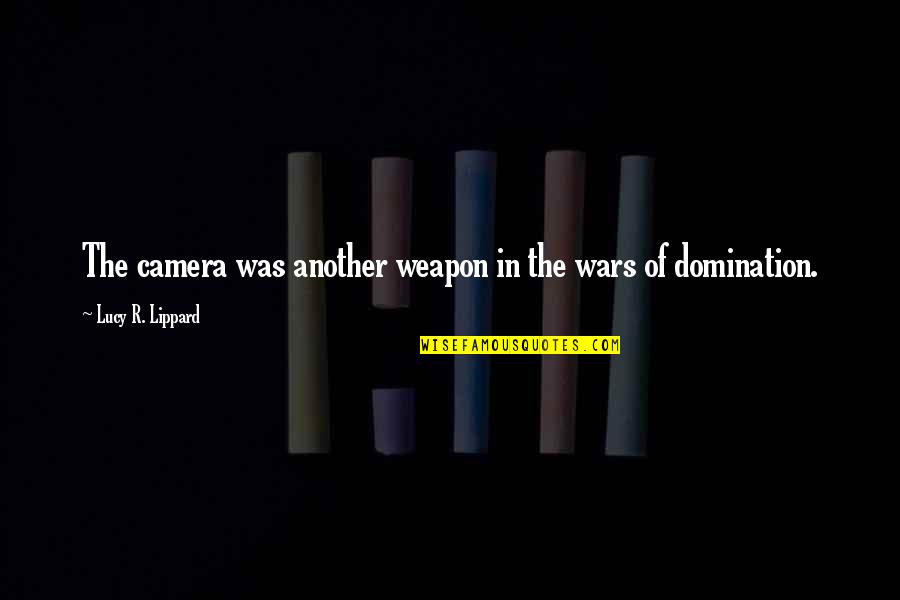 Croesus's Quotes By Lucy R. Lippard: The camera was another weapon in the wars Croesus's Quotes By Lucy R. Lippard: The camera was another weapon in the wars