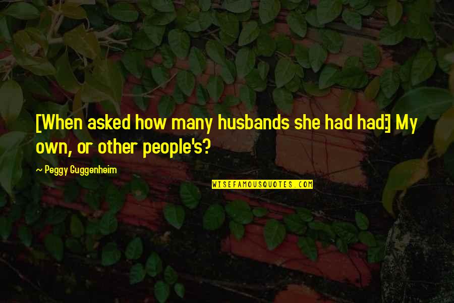 Crofford Welding Quotes By Peggy Guggenheim: [When asked how many husbands she had had:]