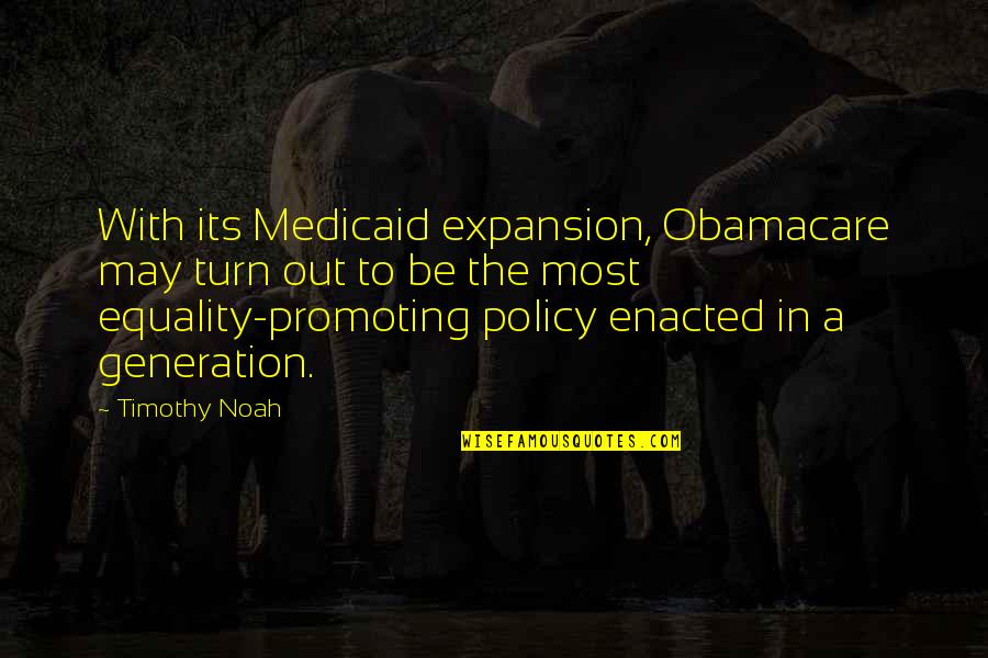 Crofoot Ballroom Quotes By Timothy Noah: With its Medicaid expansion, Obamacare may turn out