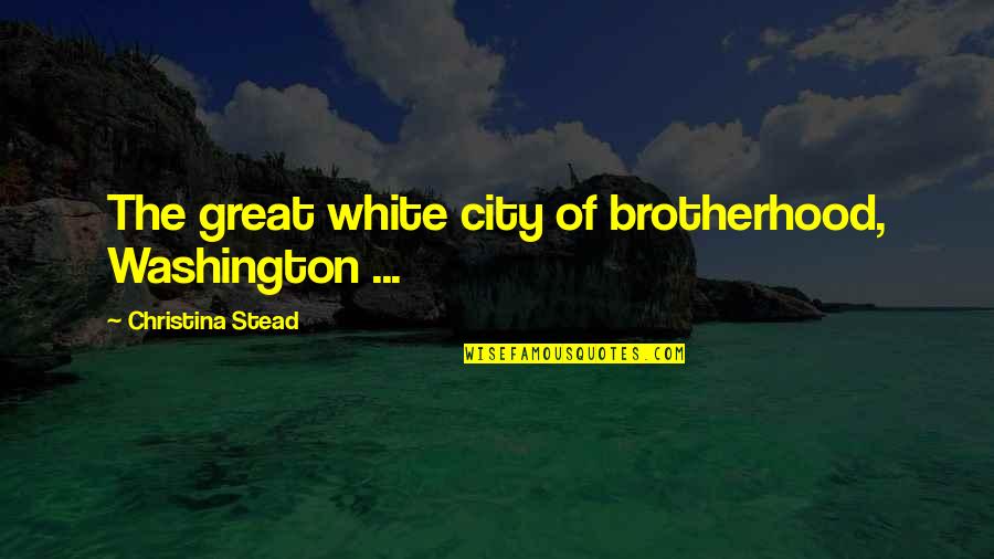 Crofoot Wedding Quotes By Christina Stead: The great white city of brotherhood, Washington ...