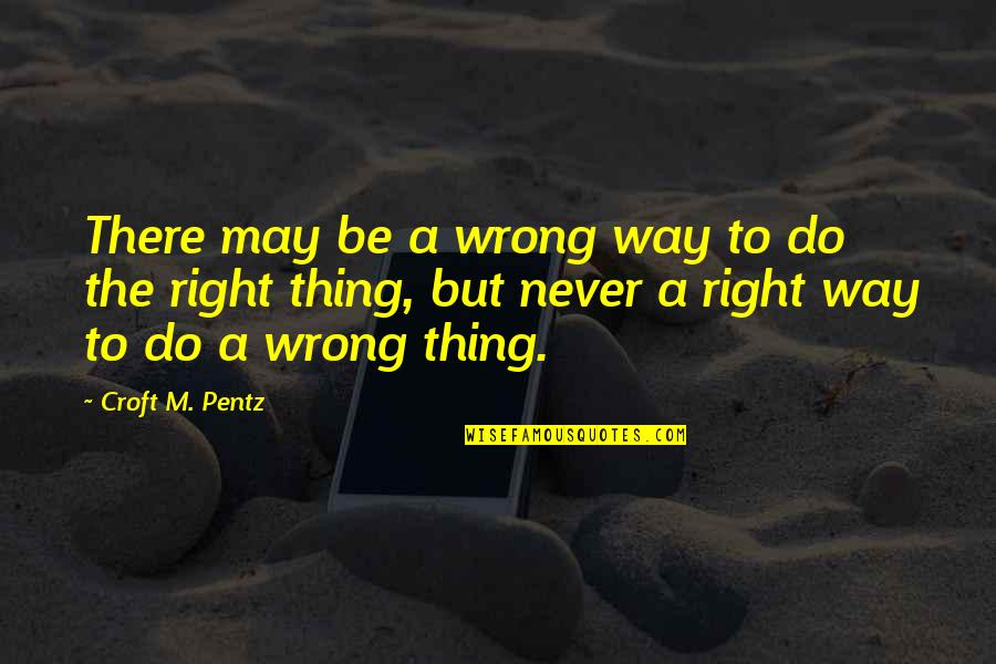 Croft M Pentz Quotes By Croft M. Pentz: There may be a wrong way to do