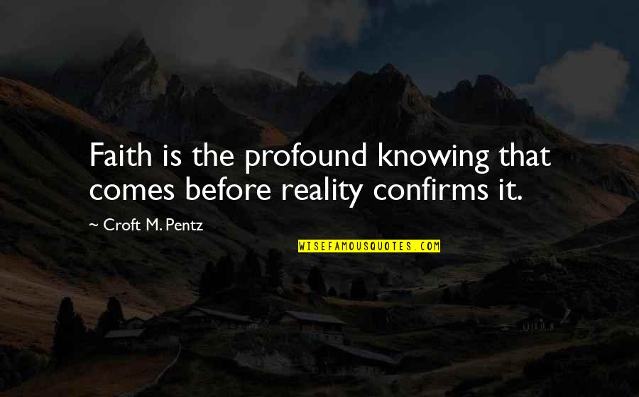 Croft Pentz Quotes By Croft M. Pentz: Faith is the profound knowing that comes before