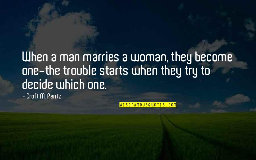 Croft Pentz Quotes By Croft M. Pentz: When a man marries a woman, they become