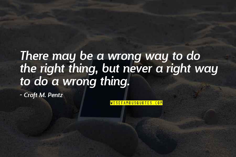 Croft Quotes By Croft M. Pentz: There may be a wrong way to do