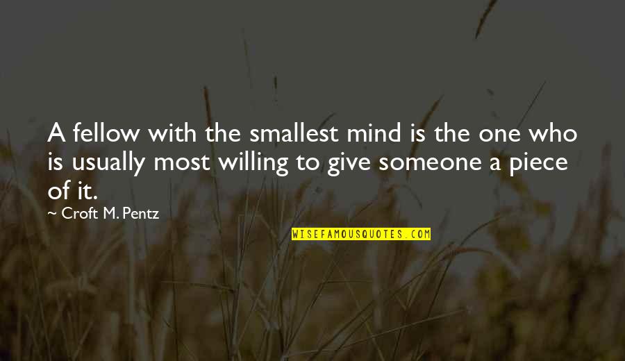 Croft Quotes By Croft M. Pentz: A fellow with the smallest mind is the