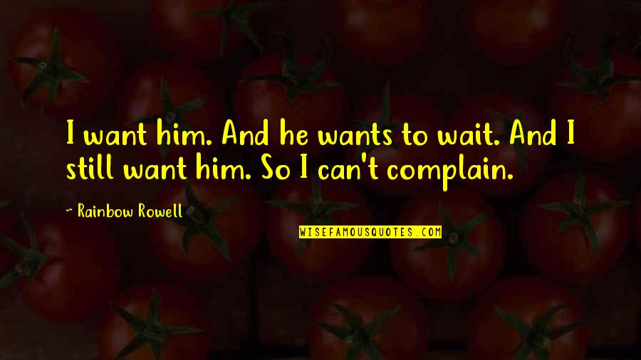 Crofters Organic Quotes By Rainbow Rowell: I want him. And he wants to wait.