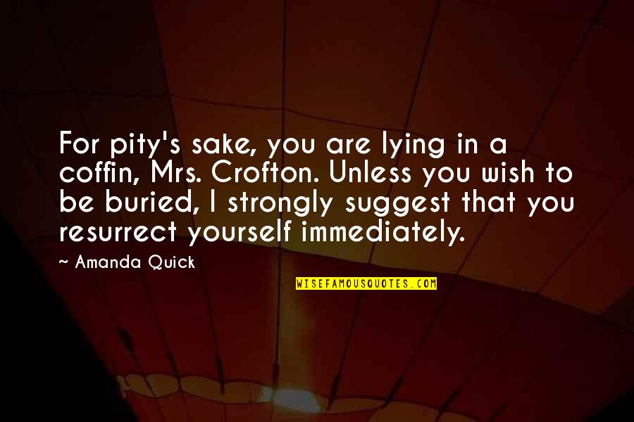 Crofton Quotes By Amanda Quick: For pity's sake, you are lying in a