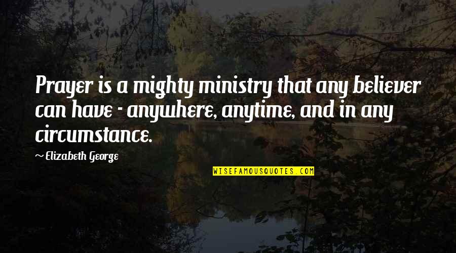 Crofton Quotes By Elizabeth George: Prayer is a mighty ministry that any believer