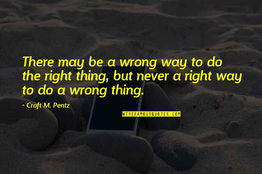 Croft's Quotes By Croft M. Pentz: There may be a wrong way to do