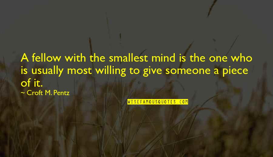 Croft's Quotes By Croft M. Pentz: A fellow with the smallest mind is the
