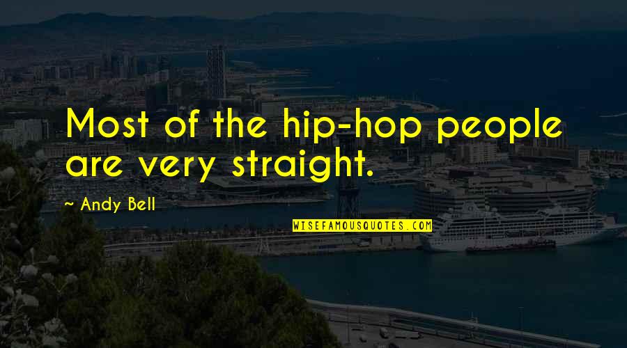 Crognale Louis Quotes By Andy Bell: Most of the hip-hop people are very straight. Crognale Louis Quotes By Andy Bell: Most of the hip-hop people are very straight.