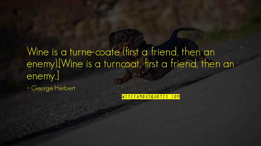 Crohns Diseases Quotes By George Herbert: Wine is a turne-coate (first a friend, then Crohns Diseases Quotes By George Herbert: Wine is a turne-coate (first a friend, then
