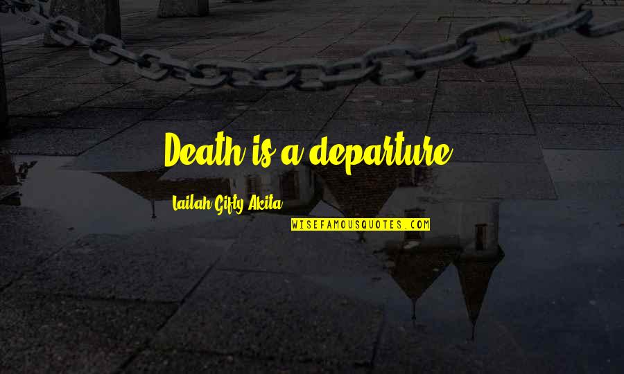Crohn's Positive Quotes By Lailah Gifty Akita: Death is a departure.