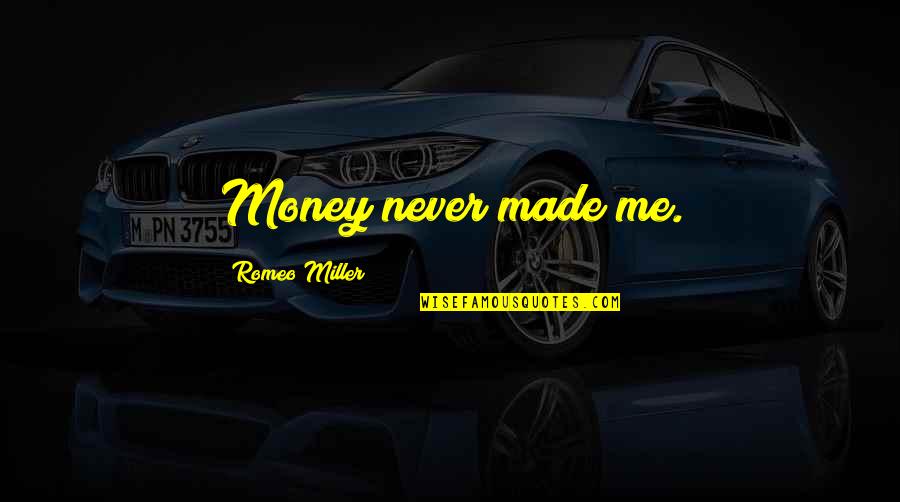 Crohn's Positive Quotes By Romeo Miller: Money never made me.