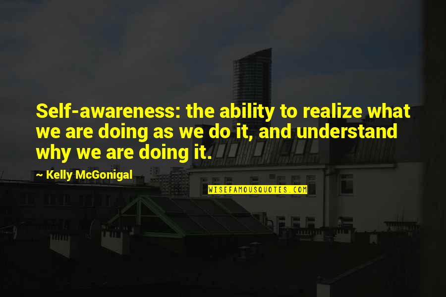 Croient Conjugation Quotes By Kelly McGonigal: Self-awareness: the ability to realize what we are Croient Conjugation Quotes By Kelly McGonigal: Self-awareness: the ability to realize what we are