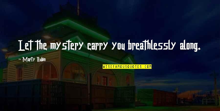 Croiser Les Quotes By Marty Rubin: Let the mystery carry you breathlessly along.