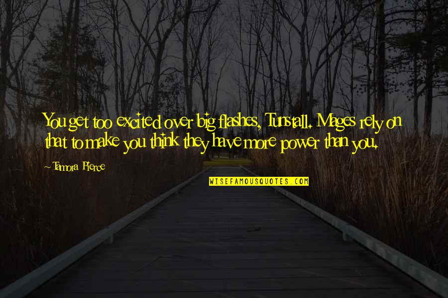 Croiser Verb Quotes By Tamora Pierce: You get too excited over big flashes, Tunstall. Croiser Verb Quotes By Tamora Pierce: You get too excited over big flashes, Tunstall.