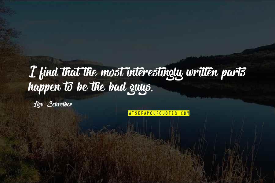 Croissanter Quotes By Liev Schreiber: I find that the most interestingly written parts