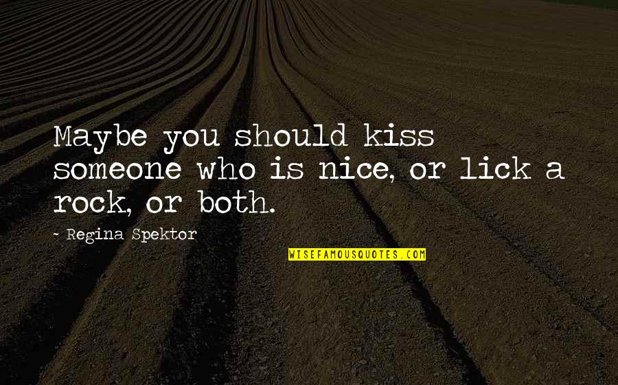 Croitoru Camelia Quotes By Regina Spektor: Maybe you should kiss someone who is nice, Croitoru Camelia Quotes By Regina Spektor: Maybe you should kiss someone who is nice,