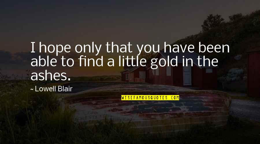 Croitoru Mihaela Quotes By Lowell Blair: I hope only that you have been able