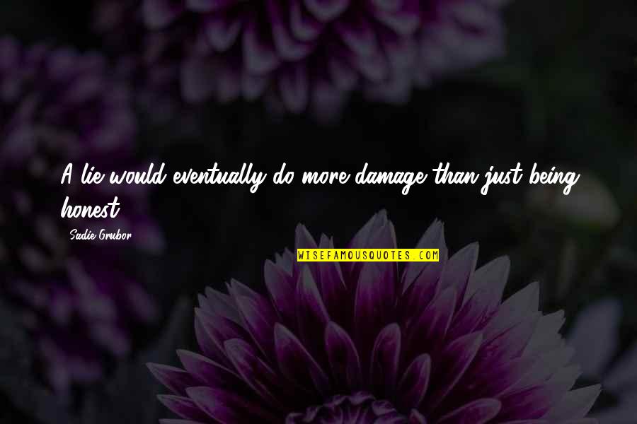 Croitoru Mihaela Quotes By Sadie Grubor: A lie would eventually do more damage than