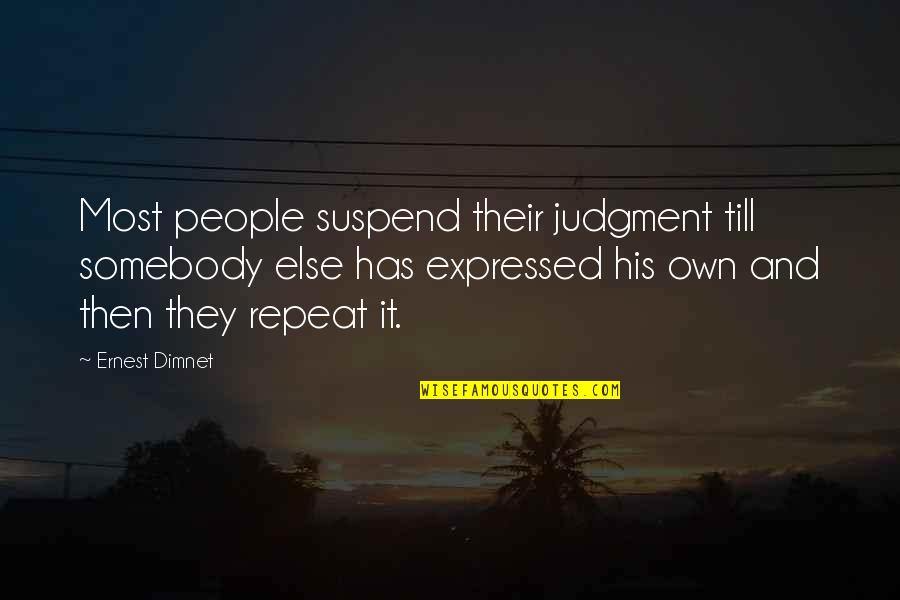 Croitoru Ovidiu Quotes By Ernest Dimnet: Most people suspend their judgment till somebody else
