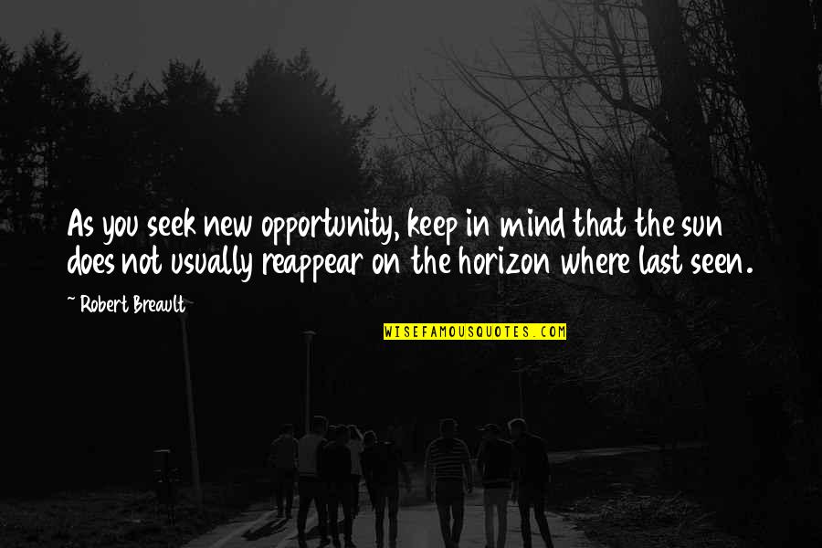 Crokeyz Quotes By Robert Breault: As you seek new opportunity, keep in mind