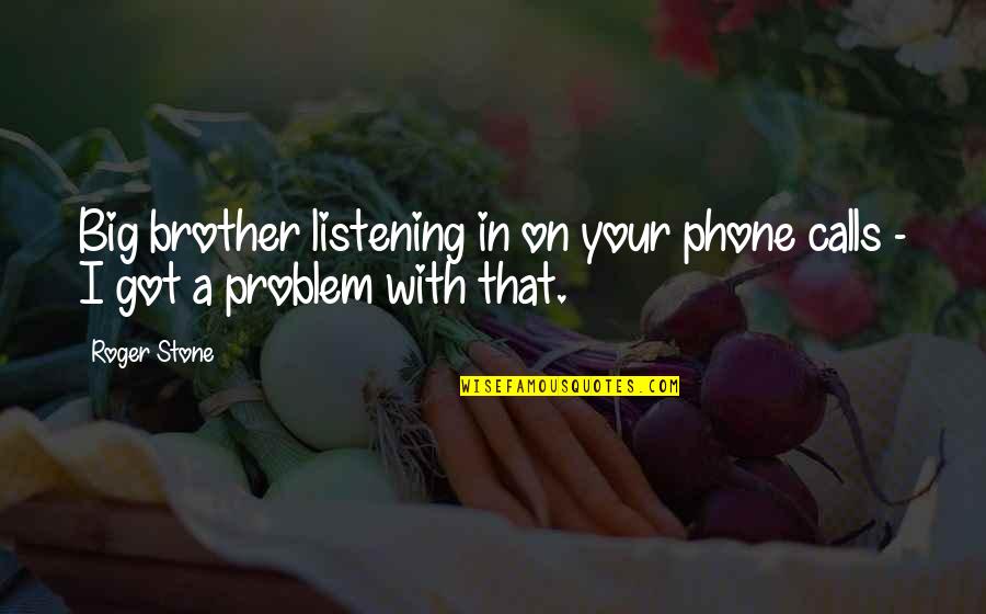 Crolius Quotes By Roger Stone: Big brother listening in on your phone calls