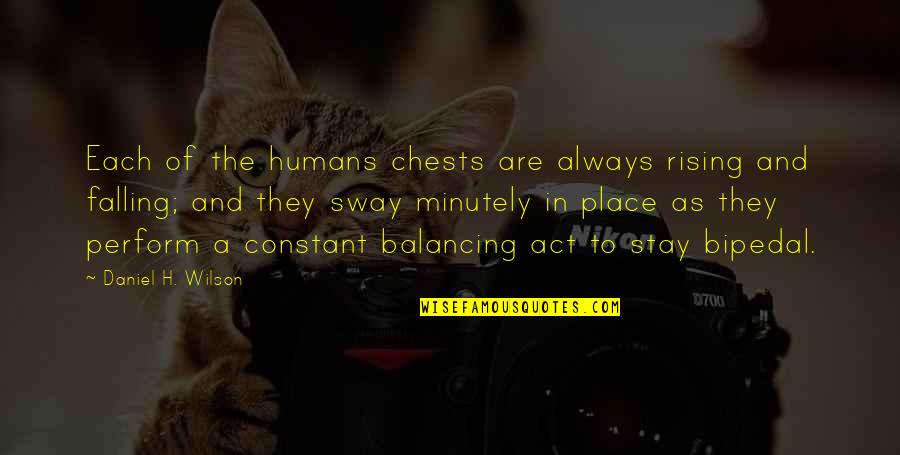 Crollalanza Shakespeare Quotes By Daniel H. Wilson: Each of the humans chests are always rising